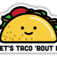 Let's Taco 'Bout it Sticker