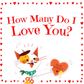 How Many Do I Love You? A Valentine Counting Board Book