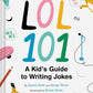LOL 101: A Kid's Guide to Writing Jokes
