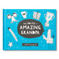 WHY YOU'RE SO AMAZING, GRANDPA A Book Made by Me