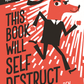 This Book Will Self-Destruct