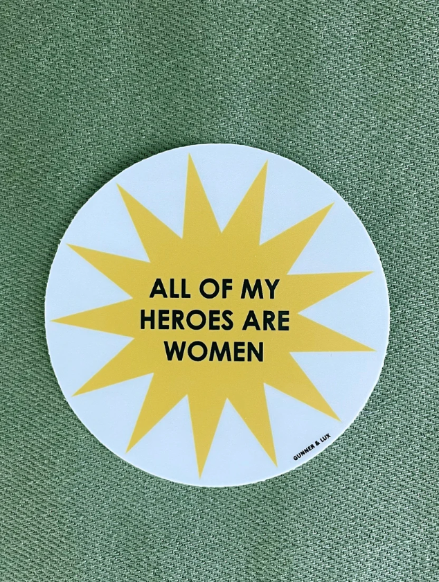 ALL OF MY HEROES ARE WOMEN STICKER