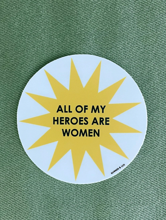 ALL OF MY HEROES ARE WOMEN STICKER